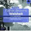 Father Browns Weisheit. Teil 1: Die Abwesenheit von Mr. Glass. Das Paradies der Diebe. Das Duell des Dr. Hirsch