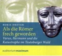 Produktbild Boris Dreyer Als die Römer frech geworden. Varus, Hermann und die Katastrophe im Teutoburger Wald