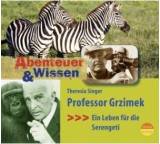 Abenteuer & Wissen. Professor Grzimek. Ein Leben für die Serengeti