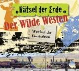 Rätsel der Erde. Der Wilde Westen. Wettlauf der Eisenbahnen