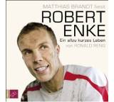 Robert Enke. Ein allzu kurzes Leben