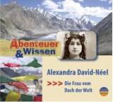 Abenteuer & Wissen. Alexandra David-Néel. Die Frau vom Dach der Welt