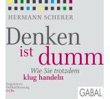 Denken ist dumm. Wie Sie trotzdem klug handeln