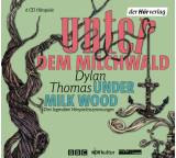 Unter dem Milchwald/Under Milk Wood: Drei legendäre Hörspielinszenierungen