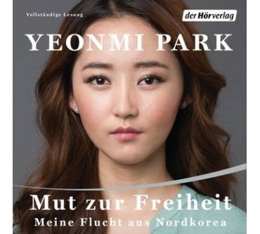 Produktbild Yeonmi Park Mut zur Freiheit. Meine Flucht aus Nordkorea