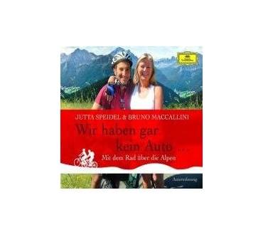 Produktbild Jutta Speidel / Bruno Maccallini Wir haben gar kein Auto ... Mit dem Rad über die Alpen